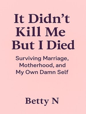 cover image of It Didn't Kill Me But I Died